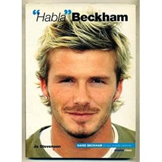 HABLA BECKHAM. David Beckham en sus propias palabras